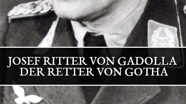 Der Retter von Gotha – Josef Ritter von Gadolla