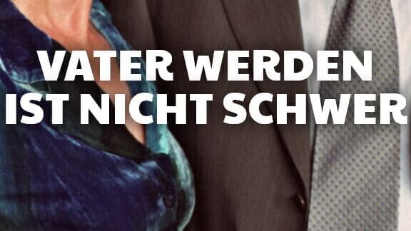 Vater werden ist nicht schwer ...