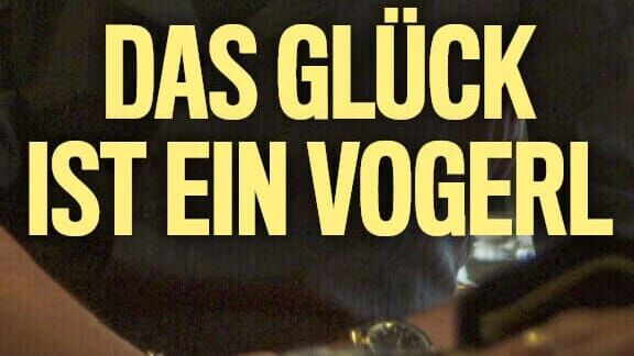 Das Glück ist ein Vogerl