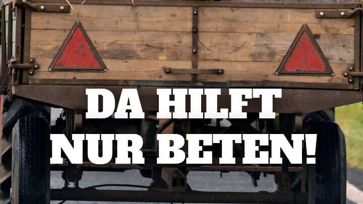 Da hilft nur beten!