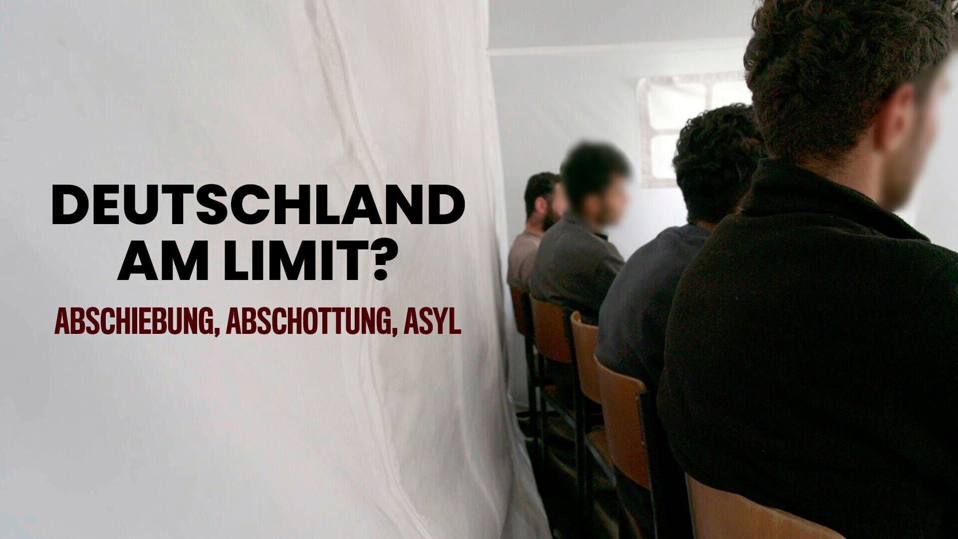 Deutschland am Limit? Abschiebung, Abschottung, Asyl