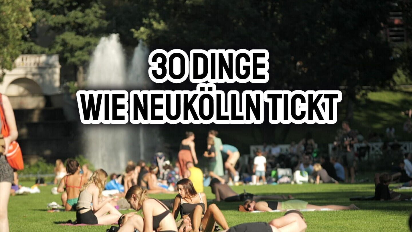 30 Dinge, wie Neukölln tickt
