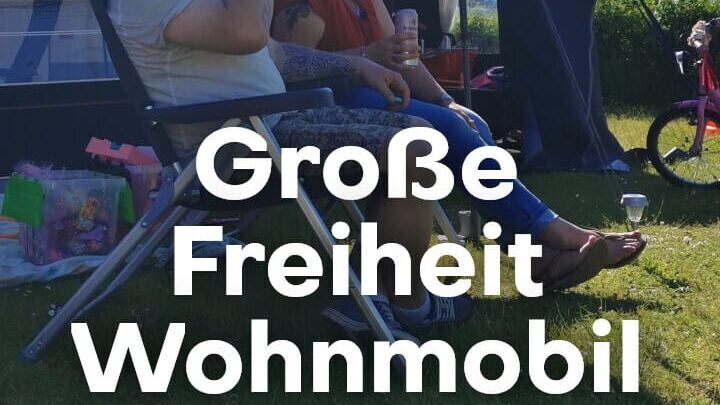 Grosse Freiheit Wohnmobil – Camper legen los