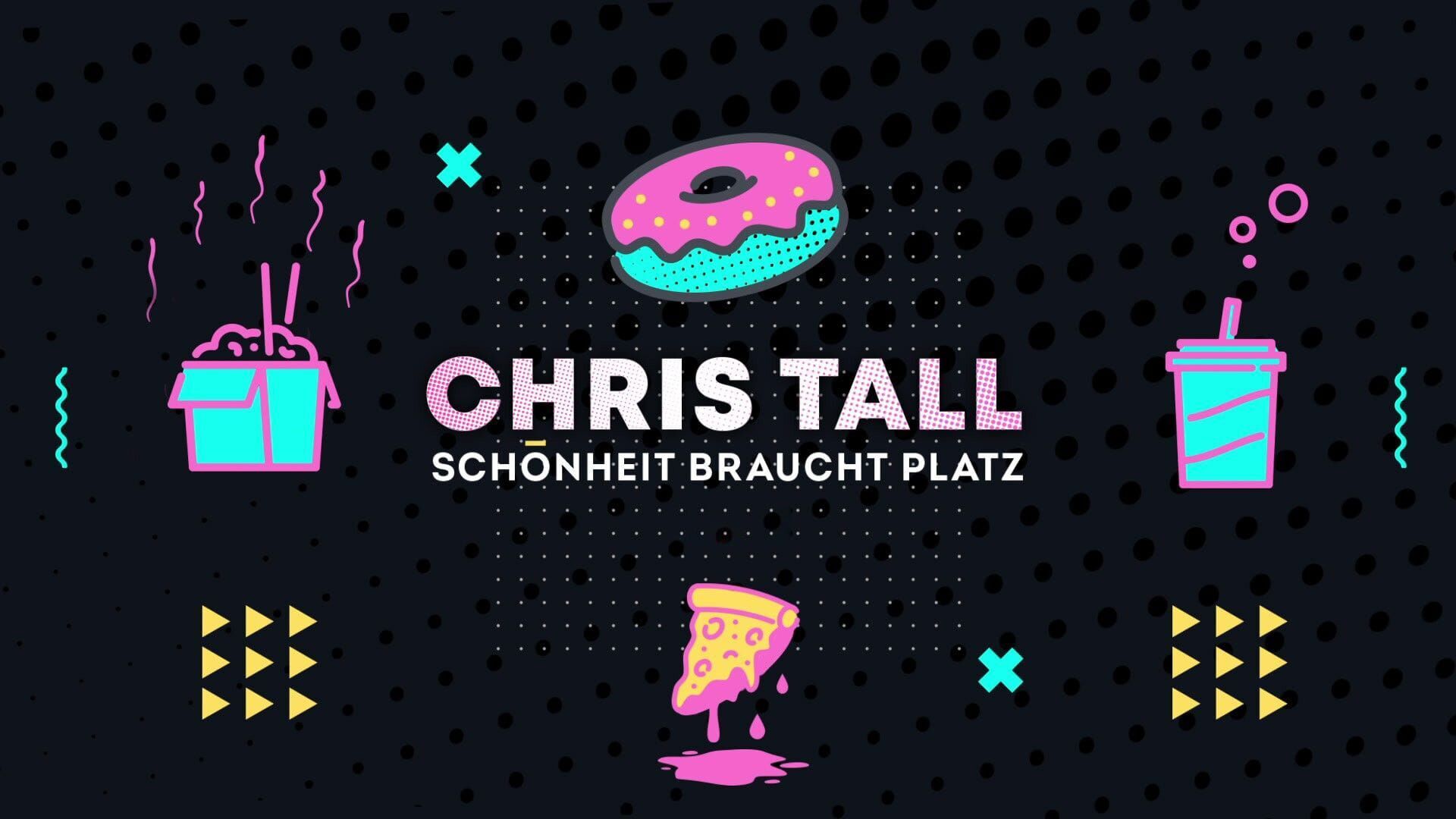 Chris Tall live! Schönheit braucht Platz