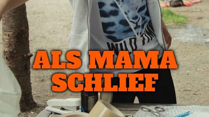 Als Mama schlief