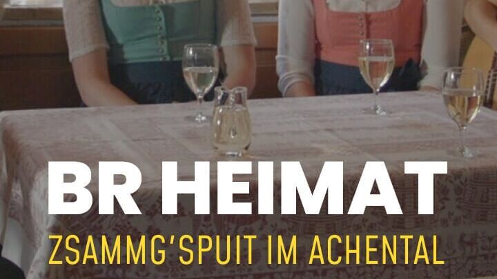 BR Heimat – Zsammg'spuit im Achental