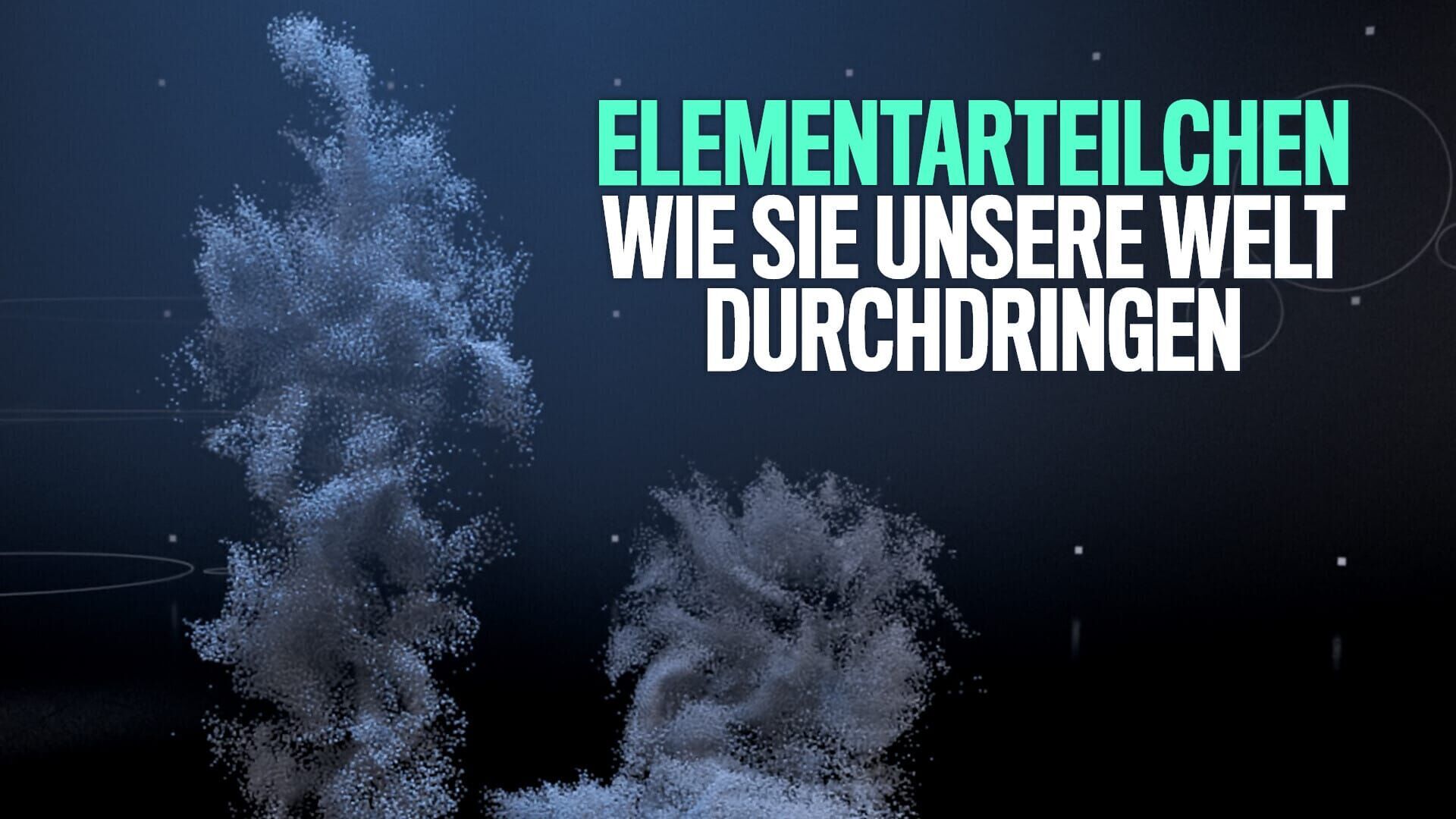 Elementarteilchen – Wie sie unsere Welt durchdringen