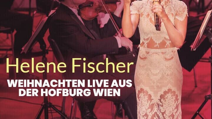 Helene Fischer: Weihnachten LIVE aus der Hofburg Wien