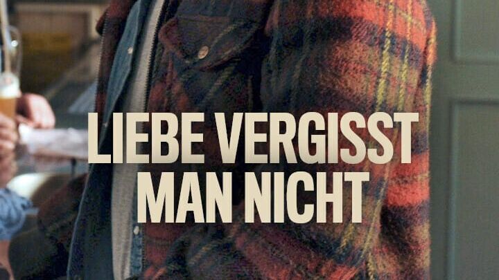 Liebe vergisst man nicht