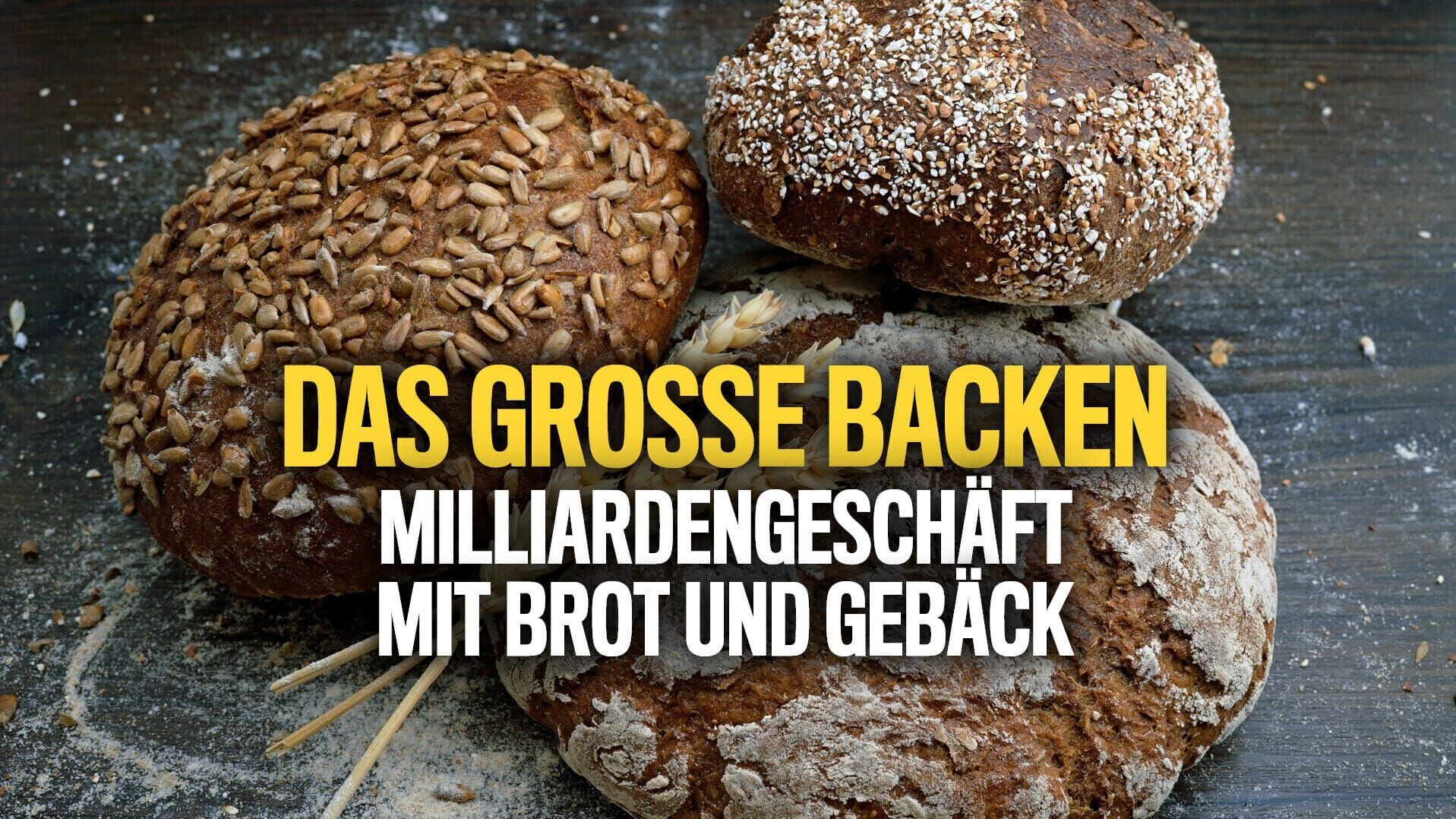 Das große Backen – Milliardengeschäft mit Brot und Gebäck