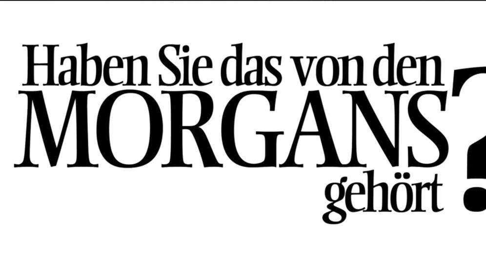 Haben Sie das von den Morgans gehört?