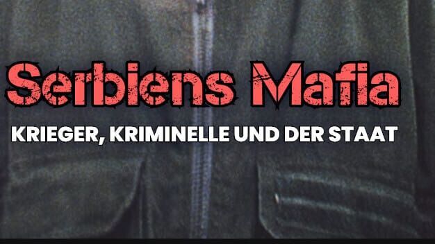 Serbiens Mafia – Krieger, Kriminelle und der Staat