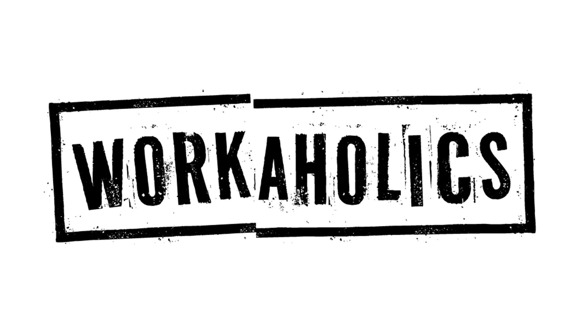 Workaholics