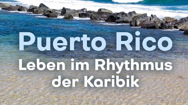 Puerto Rico – Leben im Rhythmus der Karibik