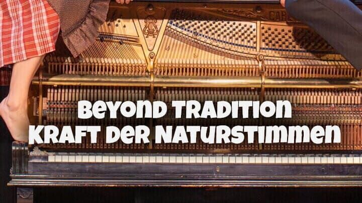 Beyond Tradition – Kraft der Naturstimmen