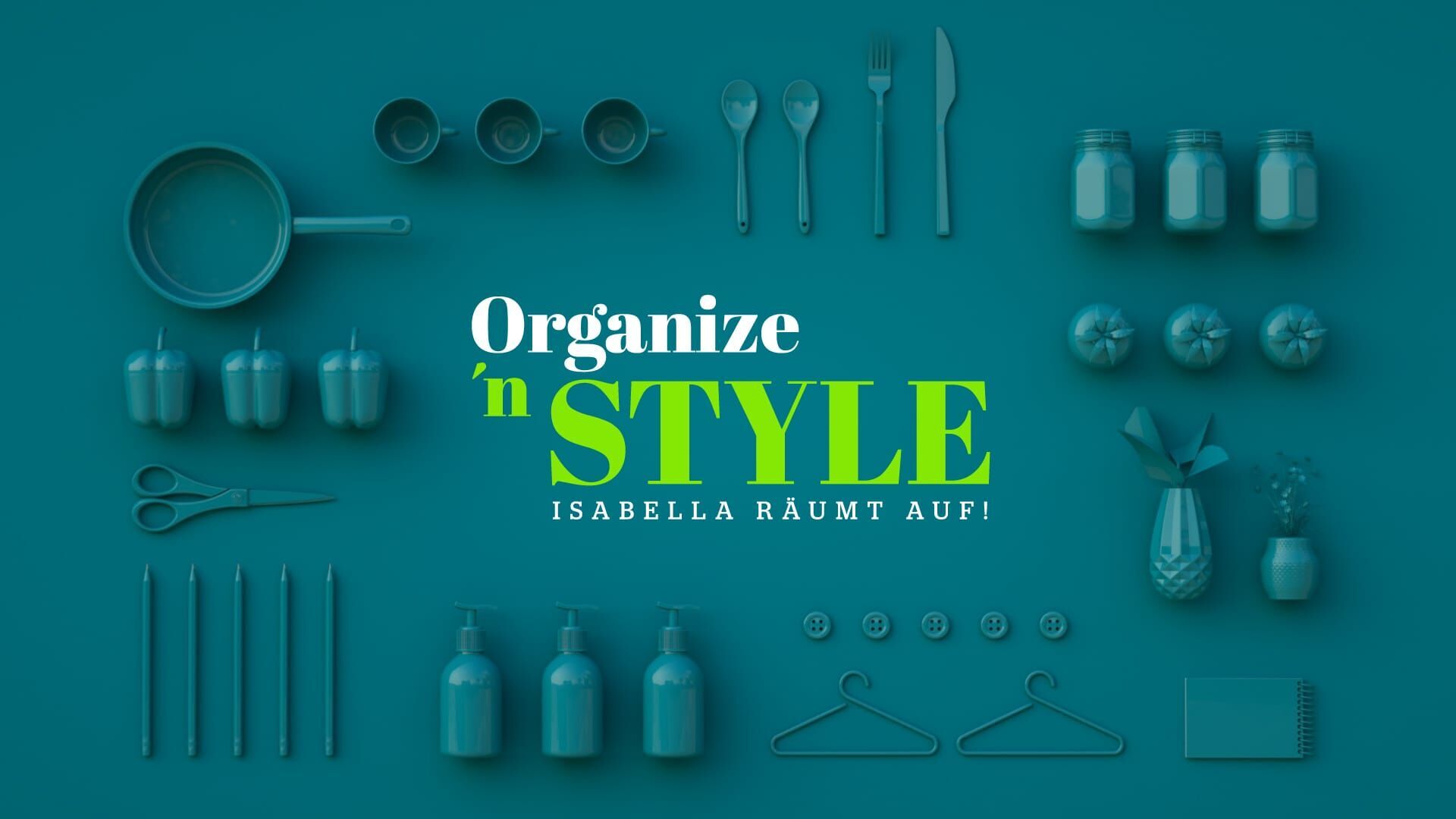 Organize 'n Style – Isabella räumt auf!