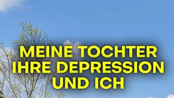 Meine Tochter, ihre Depression und ich