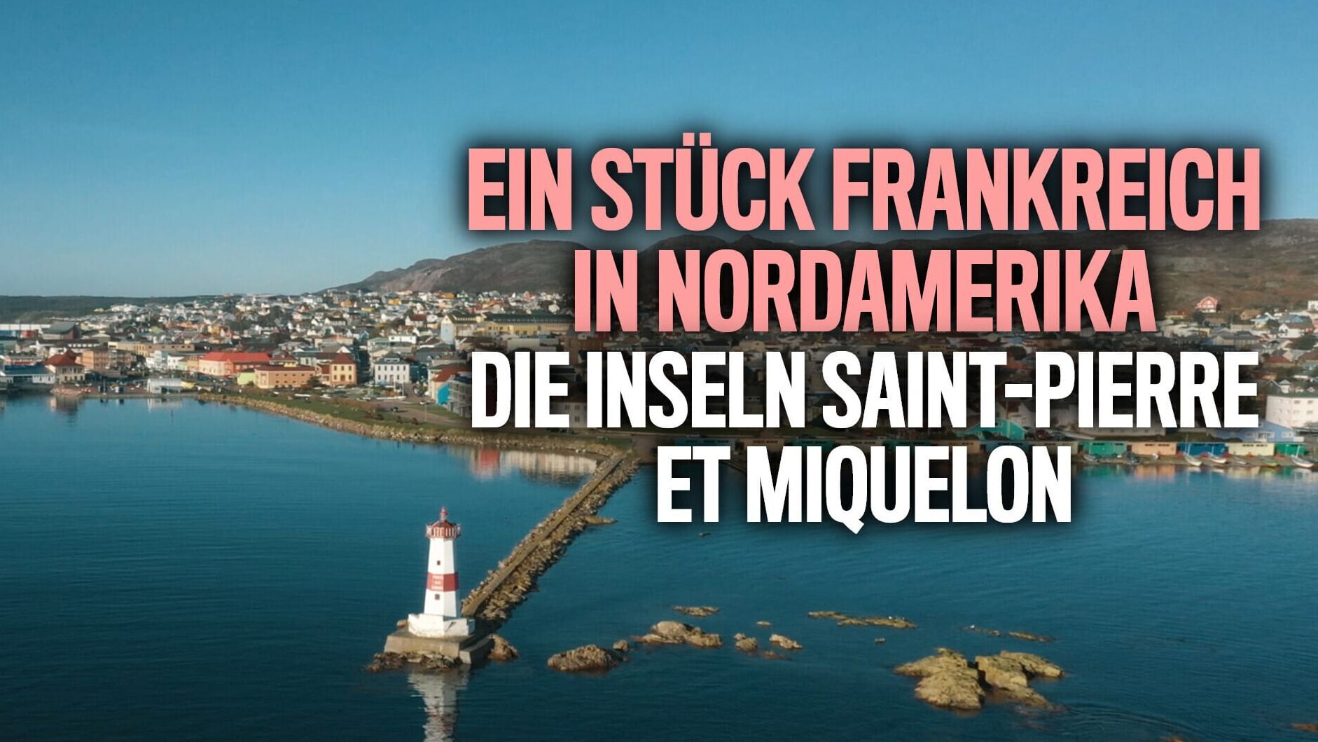 Ein Stück Frankreich in Nordamerika – Die Inseln Saint-Pierre et Miquelon