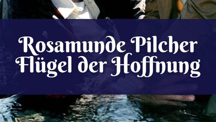 Rosamunde Pilcher: Flügel der Hoffnung