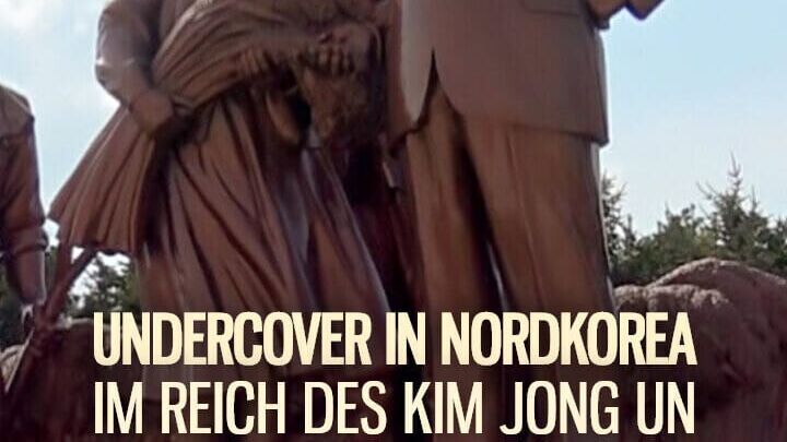 Undercover in Nordkorea – Im Reich des Kim Jong Un