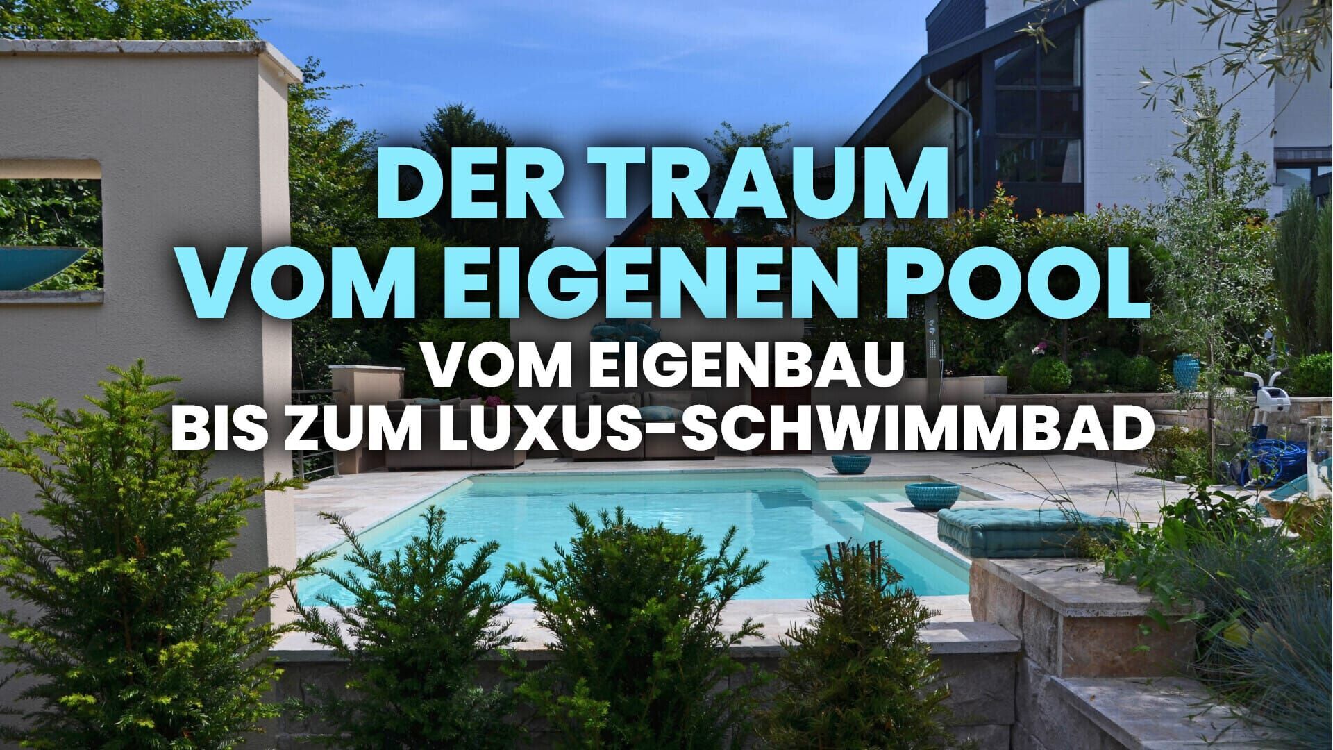 Der Traum vom eigenen Pool – Vom Eigenbau bis zum Luxus-Schwimmbad