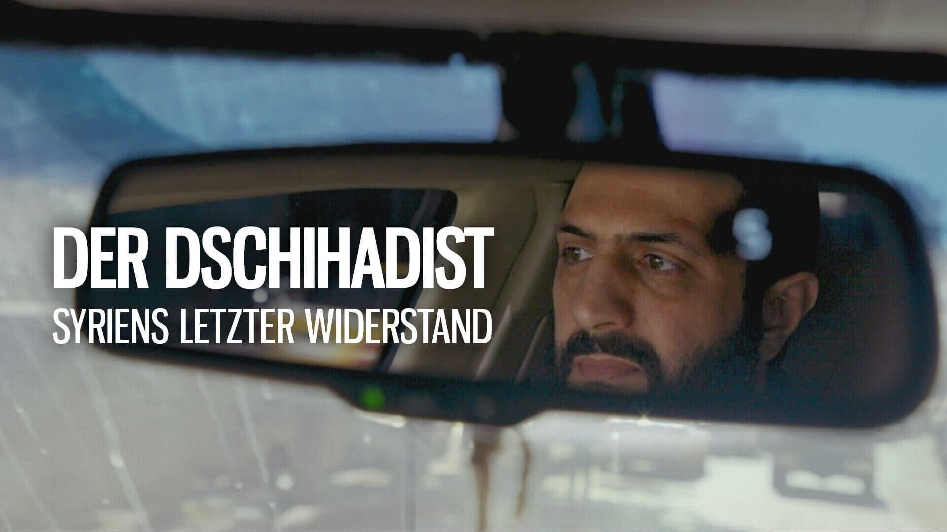 Der Dschihadist – Syriens letzter Widerstand