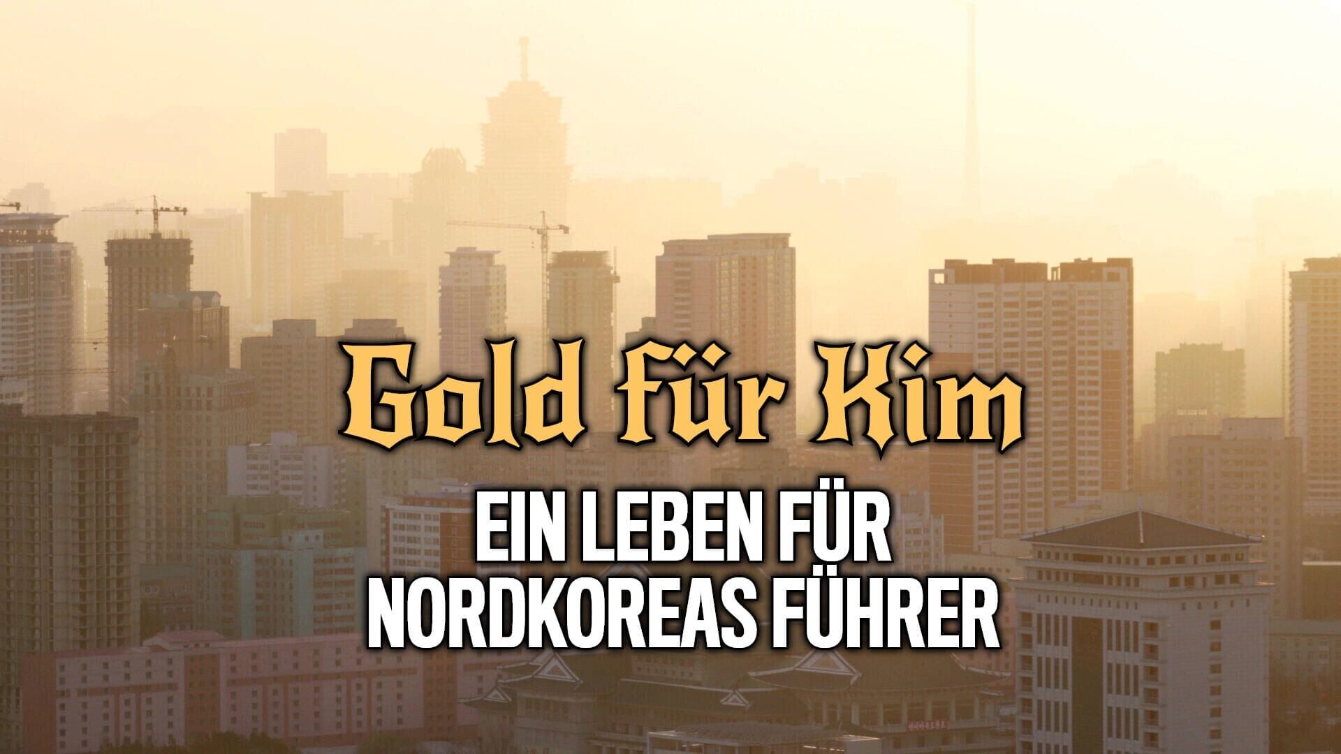 Gold für Kim – Ein Leben für Nordkoreas Führer