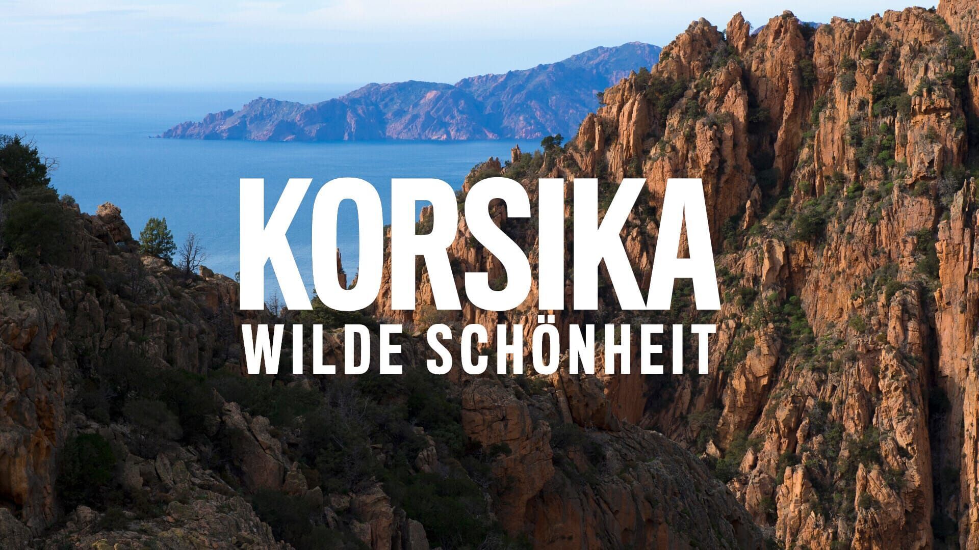 Korsika – Wilde Schönheit