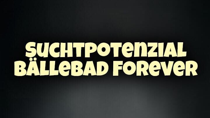 Suchtpotenzial: Bällebad Forever