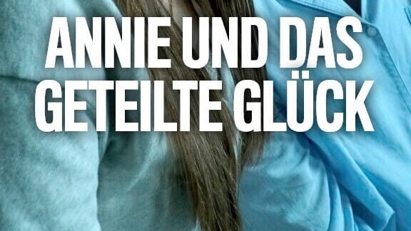 Annie und das geteilte Glück