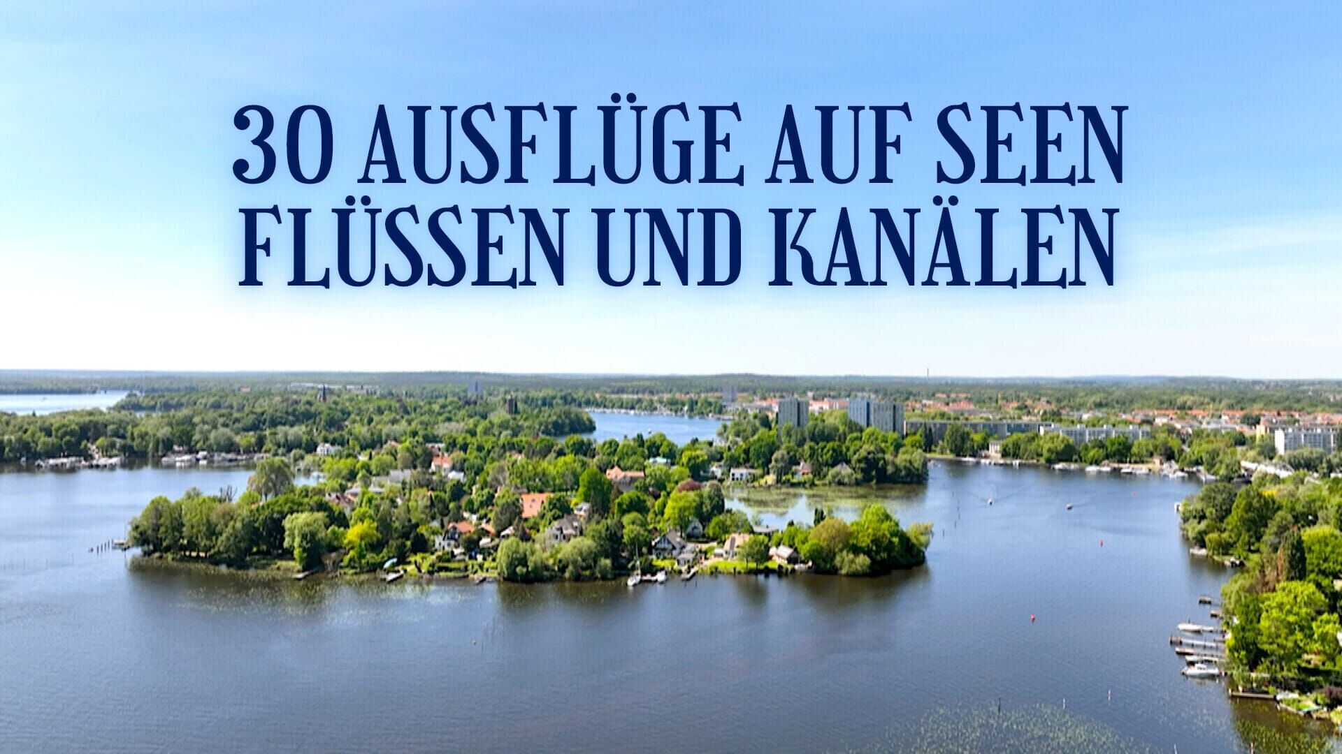 30 Ausflüge auf Seen, Flüssen und Kanälen