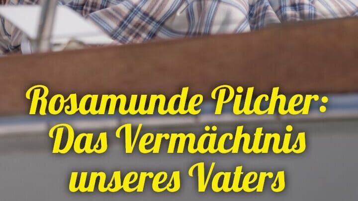 Rosamunde Pilcher: Das Vermächtnis unseres Vaters