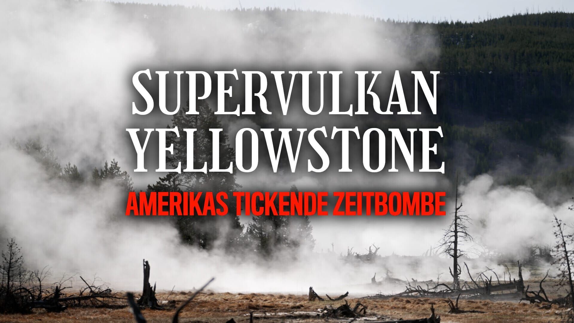 Supervulkan Yellowstone – Amerikas tickende Zeitbombe