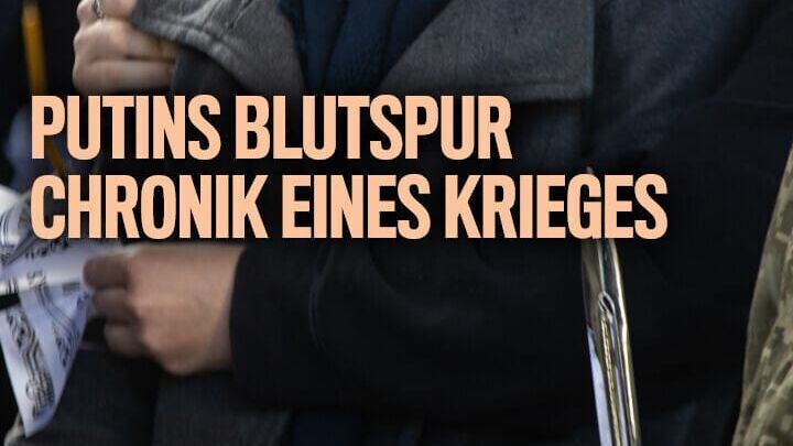 Putins Blutspur – Chronik eines Krieges (1)