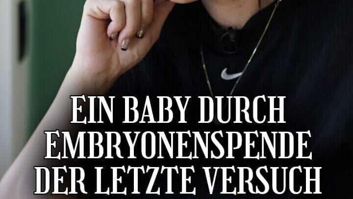 Ein Baby durch Embryonenspende: Der letzte Versuch