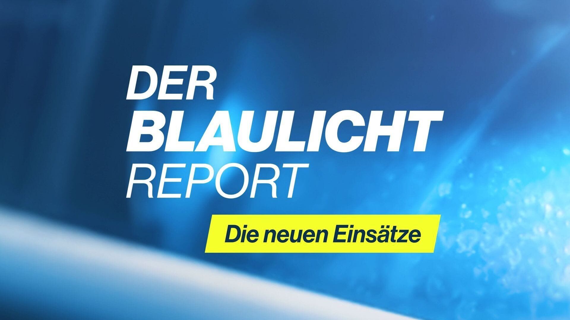 Der Blaulicht Report – Die neuen Einsätze
